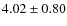 $4.02 \pm 0.80$