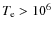 $T_{\rm e}>10^6$