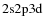 ${\rm 2s 2p 3d }$