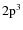 ${\rm 2p^3}$