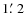 $1\hbox{$.\mkern-4mu^\prime$ }2$