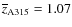 $\overline{z}_{\rm A 315} = 1.07$