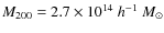 $M_{200}=2.7 \times 10^{14}~h^{-1}~M_{\odot}$
