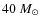 $40~M_\odot$