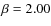 $\beta = 2.00$