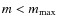 $m < m_{\rm max}$