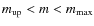 $m_{\rm up} < m < m_{\rm max}$