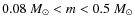$0.08~M_\odot < m < 0.5~M_\odot$