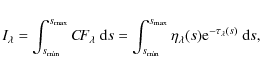 \begin{displaymath}
I_\lambda=\int_{s_{\rm min}}^{s_{\max}} C\!F_\lambda ~{\rm d...
...{\max}} \eta_\lambda(s) {\rm e}^{-\tau_\lambda(s)} ~{\rm d}s ,
\end{displaymath}