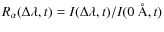 $R_\alpha(\Delta\lambda,t) = I(\Delta\lambda,t) / I(0\ \mbox{\AA},t)$