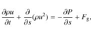 \begin{displaymath}\frac{\partial \rho u}{\partial t} + \frac{\partial }{\partial s}(\rho u^2) = - \frac{\partial P}{\partial s} + F_{\rm g} ,
\end{displaymath}