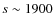 $s\sim 1900$