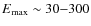 $E_{{\rm max}}\sim 30{-}300$