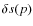 $\delta s(p)$