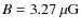 $B=3.27~{{\rm\mu G}}$