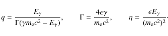 \begin{displaymath}%
q=\frac{E_{{\rm\gamma}}}{\Gamma(\gamma m_{{\rm e}}c^2-E_{{\...
... \eta=\frac{\epsilon E_{{\rm\gamma}}}{(m_{{\rm e}}c^2)^2}\cdot
\end{displaymath}