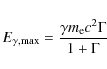 \begin{displaymath}%
E_{{\rm\gamma,\max}}=\frac{\gamma m_{{\rm e}}c^2\Gamma}{1+\Gamma}
\end{displaymath}
