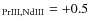 $_{\rm PrIII,NdIII}=+0.5$
