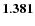${\bf 1.381}$