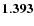 ${\bf 1.393}$