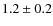 $1.2\pm0.2$