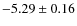 $-5.29\pm0.16$