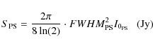\begin{displaymath}S_{\rm PS}= \frac {2\pi} { 8 \ln(2)} \cdot FWHM_{\rm PS}^2 I_{0_{\rm PS}} ~~~ {\rm (Jy)}
\end{displaymath}
