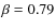 $\beta=0.79$
