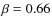 $\beta=0.66$