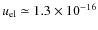$u_{\rm el}\simeq 1.3\times 10^{-16}$