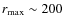 $r_{\max}\sim 200$