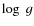 $\log~{g}$