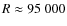 $R\approx 95~000$