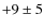 $+9\pm5$