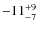 $\rm -11^{+9}_{-7}$