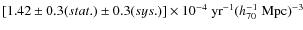 $[1.42\pm 0.3(stat.)\pm0.3(sys.)]\times10^{-4}~{\rm yr}^{-1}(h_{70}^{-1}~{\rm Mpc})^{-3}$