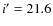$i^\prime =21.6$