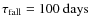 $\tau_{\rm fall}=100~{\rm days}$