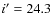 $i^\prime=24.3$