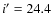 $i^\prime=24.4$