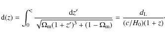 \begin{displaymath}{\rm d}(z) = \int_0^z
\frac{{\rm d}z^\prime }{\sqrt{\Omega_{...
... + (1-\Omega_{\rm m})}}
=\frac{d_{\rm L}}{(c/H_0)(1+z)}\!\cdot
\end{displaymath}