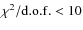 $\chi^2/{\rm d.o.f.}<10$