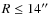 $R \le 14\hbox{$^{\prime\prime}$ }$