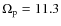 $\Omega_{\rm p}= 11.3$