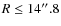 $R \le 14\hbox{$^{\prime\prime}$ }~\hspace{-1.7mm}.\hspace{.1mm}8$
