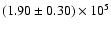 $(1.90 \pm 0.30) \times 10^5$