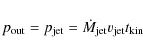 \begin{displaymath}p_{\rm out} = p_{\rm jet} = \dot{M}_{\rm jet} v_{\rm jet} t_{\rm kin}
\end{displaymath}