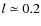 $l \simeq 0.2$