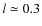 $l \simeq 0.3$
