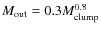$M_{{\rm out}}=0.3 M_{{\rm clump}}^{0.8}$